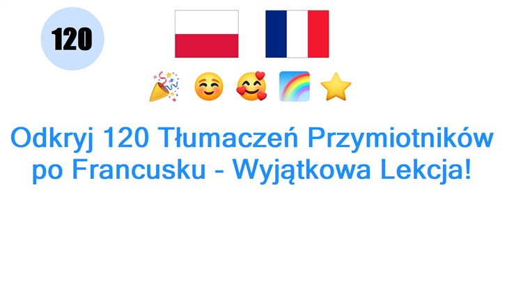 Odkryj 120 Tłumaczeń Przymiotników po Francusku - Wyjątkowa Lekcja!